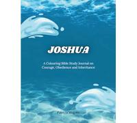 JOSHUA: A COLOURING BIBLE STUDY JOURNAL: A Chapter-by-Chapter Devotional Journey Through the Book of Joshua with Reflection Prompts, Affirmations, Key Verses & Colouring Pages