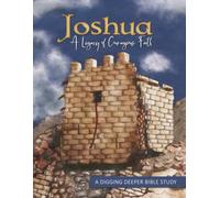 Joshua: A Legacy of Courageous Faith: A Digging Deeper Bible Study