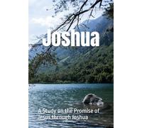 Joshua: A Study on the Promise of Jesus through Joshua
