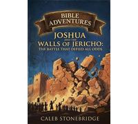 Joshua and the Walls of Jericho: The Battle That Defied All Odds (Bible Adventures)