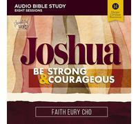 Joshua: Audio Bible Studies: Be Strong and Courageous / A Beautiful Word Bible Study