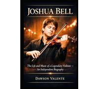 JOSHUA BELL: The Life and Music of a Legendary Violinist - An Independent Biography