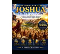 Joshua Bible Study Guide: A Complete Overview, Summary, breakdown, and Explanation of The Book of Joshua (Discover The Book Series)