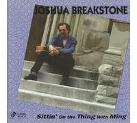 Joshua Breakstone - Sittin' On The Thing With Ming