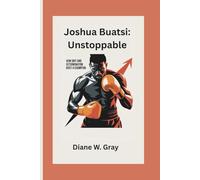 Joshua Buatsi: Unstoppable: How Grit and Determination Built a Champion