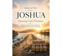 Joshua: Entering God’s Promises: Discovering the Courage, Faith and Faithfulness That Cross Every Jordan (Explore the Word Series)