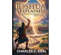 JOSHUA EXPLAINED: CONQUEST OF THE PROMISED LAND, VERSE BY VERSE