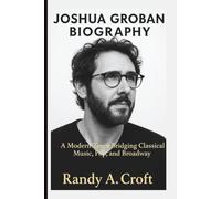 JOSHUA GROBAN BIOGRAPHY: A Modern Tenor Bridging Classical Music, Pop, and Broadway