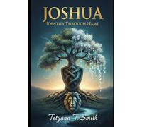 Joshua: Identity Through Name: A timeless mother’s gift. Your identity through name. A roadmap to destiny. For Joshua Jett Smith-and for the generations he will lead.