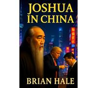 Joshua in China: Story of Hope and Courage in Communist China Exposing organs on demand murders of the CCP (Joshua Returns Joshua for a new Generation)