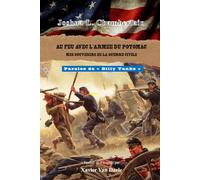 Joshua L Chamberlain - Au feu avec l'armée du Potomac: Mes souvenirs de la Guerre Civile