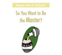 Joshua Maponga So You Want to Be the Master? (Tapa blanda)