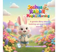 Joshua Rabbit and the Magical Morning: A gentle story about looking up and finding wonder