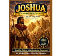 JOSHUA: THE BRAVE LEADER WHO TRUSTED GOD (Bible Heroes For Little Hearts)
