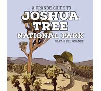 Joshua Tree National Park: A Grande Guide