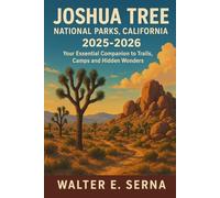 Joshua Tree National Park, California. 2025-2026: Your Essential Companion to Trails, Camps and Hidden Wonders