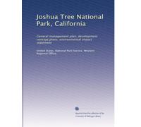 Joshua Tree National Park, California: General management plan, development concept plans, environmental impact statement