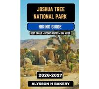 Joshua Tree National Park Hiking Guide 2026-2027: Best Desert Trails, Hidden Oases, Scenic Routes & Day Hikes in California (TrailWise 2025 Hiking Edition)