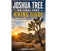 Joshua Tree National Park Hiking Guide: Best Trails, Camping, Scenic Drives, Stargazing, Photography Spots, and Desert Adventures