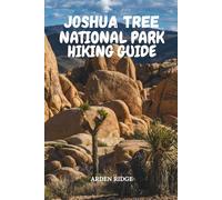 JOSHUA TREE NATIONAL PARK HIKING GUIDE: Uncover Hidden Gems, Epic Hiking Trails, Rock Formations, and Night Sky Wonders in California’s Majestic ... Ultimate Hiking Adventures Series)