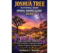 Joshua Tree National Park Spring Hiking Guide 2026: Explore Scenic Trails, Wildflowers, Rock Formations, Stargazing, Camping & Outdoor Adventures in the California Desert