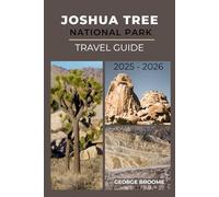 JOSHUA TREE NATIONAL PARK TRAVEL GUIDE 2025 - 2026 (Journeys Well Traveled Series)