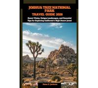 JOSHUA TREE NATIONAL PARK TRAVEL GUIDE 2026: Desert Vistas, Unique Landscapes, and Essential Tips for Exploring California’s High Desert Jewel