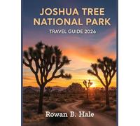 Joshua Tree National Park Travel Guide 2026: Discover the Best Hiking Trails, Rock Climbing Routes, Scenic Drives, Stargazing Spots, Hidden Gems, ... California’s Iconic Desert Wonderland.