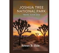 Joshua Tree National Park Travel Guide 2026: Discover the Best Hiking Trails, Rock Climbing Routes, Scenic Drives, Stargazing Spots, Hidden Gems, ... California’s Iconic Desert Wonderland.