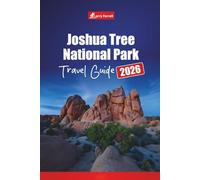 Joshua Tree National Park TRAVEL GUIDE 2026: Plan Hiking Adventures, Scenic Drives, Campgrounds, Wildlife Viewing, and Stargazing in Southern California