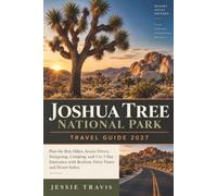 Joshua Tree National Park Travel Guide 2027: Plan the Best Hikes, Scenic Drives, Stargazing, Camping, and 1 to 3 Day Itineraries with Realistic Drive Times and Desert Safety