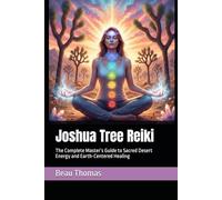 Joshua Tree Reiki: The Complete Master’s Guide to Sacred Desert Energy and Earth-Centered Healing (THE GLOBAL REIKI COLLECTION)