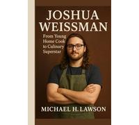 Joshua Weissman Biography: From Young Home Cook to Culinary Superstar