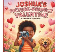 Joshua's Picture-Perfect Valentine: A Story About Snapping Special Memories