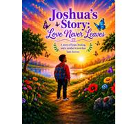 Joshua's Story: Love Never Leaves (Joshua's Journey Collection)
