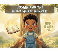 Josiah and the Holy Spirit Helper: A Children's Book About How the Holy Spirit Helps Us Every Day