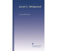 Josiah C. Wedgwood: the man and his work