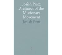 Josiah Pratt: Architect of the Missionary Movement: The life and leadership behind the early Church Missionary Society and its first global campaigns