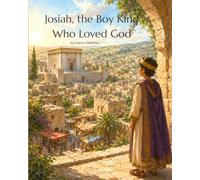 Josiah, the Boy King Who Loved God (Sunbeams From the Bible)