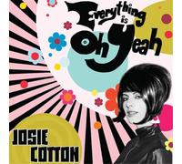 Josie Cotton – Everything Is Oh Yeah