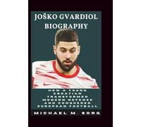 JOŠKO GVARDIOL BIOGRAPHY: How a Young Croatian Transformed Modern Defense and Conquered European Football
