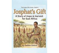 Josphat's Gift: A Story Of Hope And Harvest For East Africa (The Endao Gifts: Five stories. Four pillars. Thousands of lives transformed.)