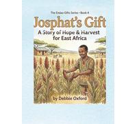 Josphat's Gift: A Story Of Hope And Harvest For East Africa (The Endao Gifts: Five stories. Four pillars. Thousands of lives transformed.)