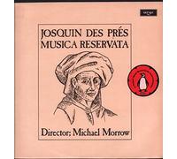 Josquin Des Pres Musica Reservata : Chansons _ Mille Regretz; Adieu mes amours; plaine de dueil; faulte d'argent; cueuers desolezpar toutes nations; regretz sans fin; Frottola - In te Domine speravi; Tanz-Hupff Auff - In te Domine Speravi; El grillo