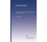 Jost Seyfried: ein roman in brief-und tagebuchblättern aus dem leben eines jeden