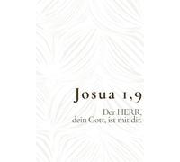 Josua 1,9 - Der HERR, dein Gott, ist mit dir.: Christliches Notizbuch für Gebete, Gedanken und neuen Mut - Ermutigendes Geschenk für Menschen, die Gottes Begleitung vertrauen