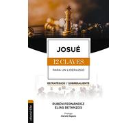 Josué: Las doce claves para un liderazgo estratégico y sobresaliente