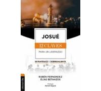 Josué: Las Doce Claves Para Un Liderazgo Estratégico Y Sobresaliente (