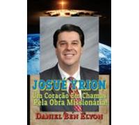 Josué Yrion: Um Coração Em Chamas Pela Obra Missionária! (ebook)