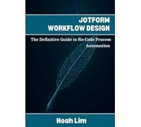 Jotform Workflow Design: The Definitive Guide to No-Code Process Automation